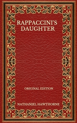 Rappaccini's Daughter - Original Edition by Nathaniel Hawthorne