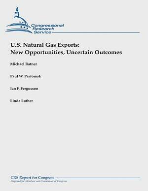 U.S. Natural Gas Exports: New Opportunities, Uncertain Outcomes by Linda Luther, Paul W. Parfomak, Ian F. Fergusson