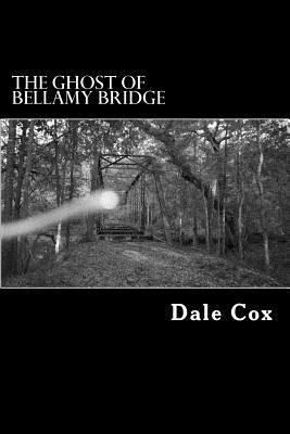 The Ghost of Bellamy Bridge: 10 Ghosts & Monsters from Jackson County, Florida by Dale Cox