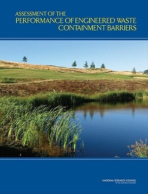 Assessment of the Performance of Engineered Waste Containment Barriers by Division on Earth and Life Studies, Board on Earth Sciences and Resources, National Research Council