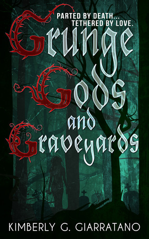Grunge Gods and Graveyards by Kimberly G. Giarratano
