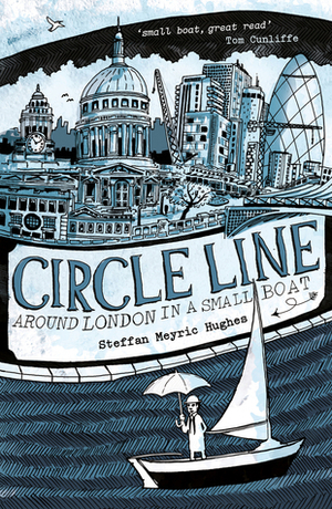 Circle Line: Around London in a Small Boat by Steffan Meyric Hughes