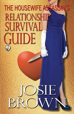 The Housewife Assassin's Relationship Survival Guide by Josie Brown