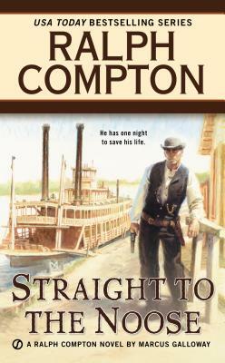 Ralph Compton Straight to the Noose by Ralph Compton, Marcus Galloway