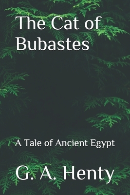 The Cat of Bubastes: A Tale of Ancient Egypt by G.A. Henty