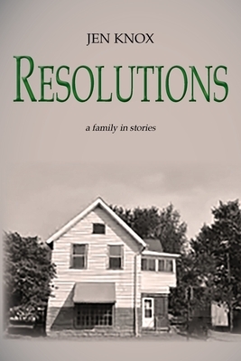 Resolutions: a family in stories by Jen Knox