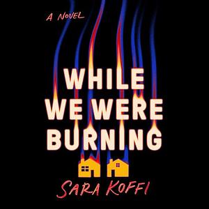 While We Were Burning by Sara Koffi