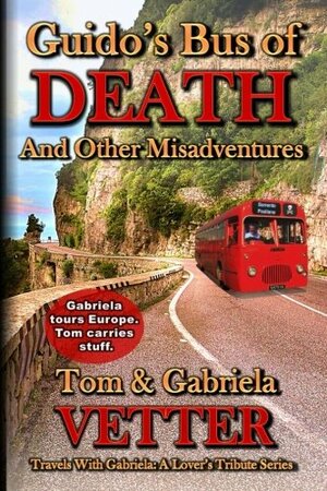 Guido's Bus of DEATH and Other Misadventures by Gabriela Vetter, Tom Vetter
