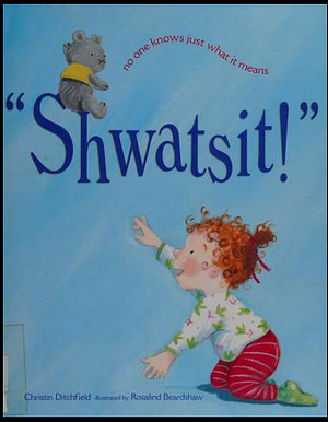 "Shwatsit!": No One Knows Just what it Means by Christin Ditchfield