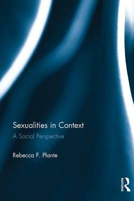 Sexualities in Context: A Social Perspective by Rebecca F. Plante