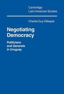 Negotiating Democracy by Charles Guy Gillespie