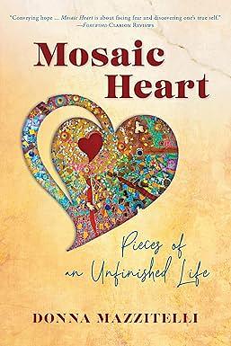 Mosaic Heart: Pieces of an Unfinished Life by Donna Mazzitelli