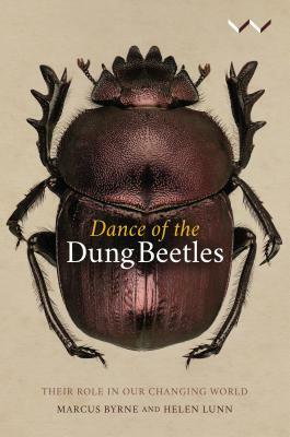 Dance of the Dung Beetles: Their Role in Our Changing World by Marcus Byrne, Helen Lunn