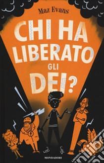 Chi ha liberato gli dei? by Maz Evans