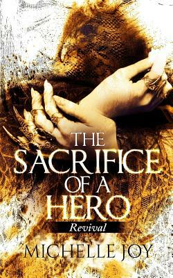 The Sacrifice of a Hero: Revival by Michelle Joy