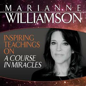 Inspiring Teachings on A Course in Miracles by Marianne Williamson