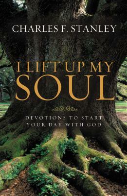 I Lift Up My Soul: Devotions to Start Your Day with God by Charles F. Stanley