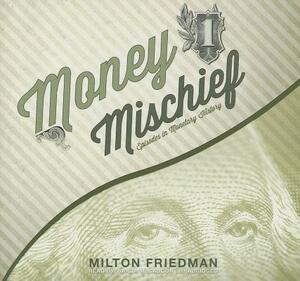 Money Mischief: Episodes in Monetary History by Milton Friedman