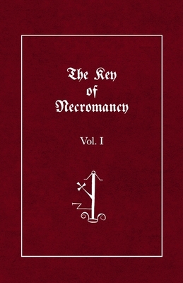 The Key of Necromancy: Volume 1 by Nicolas Alvarez, King Solomon, Johannes Faust