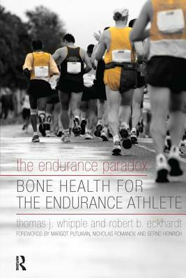 The Endurance Paradox: Bone Health for the Endurance Athlete by Thomas J. Whipple, Robert B. Eckhardt