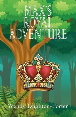 Max's Royal Adventure by Wendy Leighton-Porter