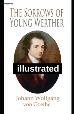 The Sorrows of Young Werther illustrated by Johann Wolfgang von Goethe