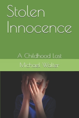 Stolen Innocence: A Childhood Lost by Michael Walter