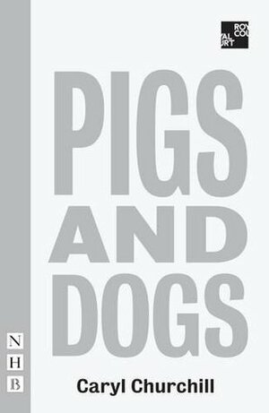 Pigs and Dogs by Caryl Churchill