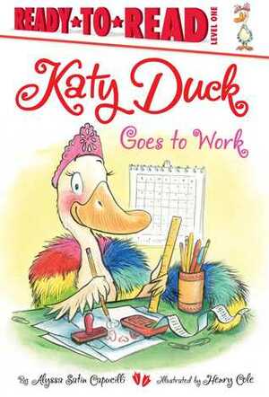 Katy Duck Goes to Work by Henry Cole, Alyssa Satin Capucilli