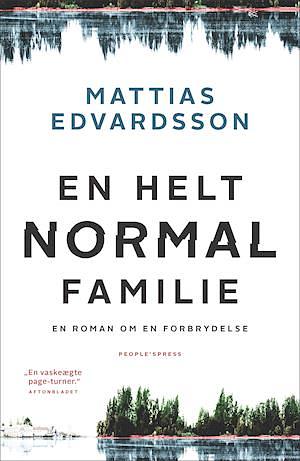 En helt normal familie: En roman om en forbrydelse by Mattias Edvardsson
