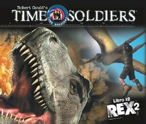 Rex 2: Soldados En El Tiempo Libro #2 by Kathleen Duey, Robert Gould