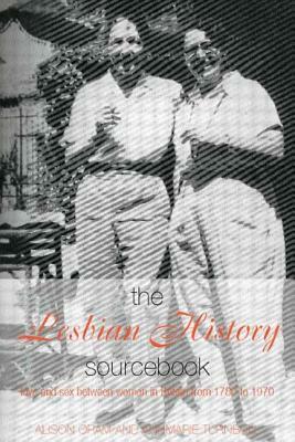 The Lesbian History Sourcebook: Love and Sex Between Women in Britain from 1780-1970 by Annmarie Turnbull, Alison Oram
