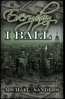 Everyday I Ball by Michael Sanders