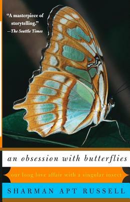 An Obsession with Butterflies: Our Long Love Affair with a Singular Insect by Sharman Apt Russell