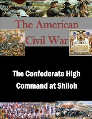 The Confederate High Command at Shiloh by U. S. Army Command and General Staff Col