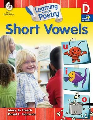Learning Through Poetry: Short Vowels (Level D): Short Vowels [With 2 CDs] by Mary Jo Fresch, David L. Harrison