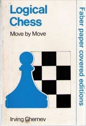 Logical Chess: Move By Move by Irving Chernev