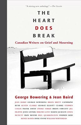 The Heart Does Break: Canadian Writers on Grief and Mourning by Jean Baird, George Bowering