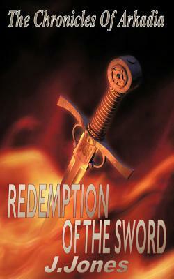 Redemption of the Sword by J. Jones