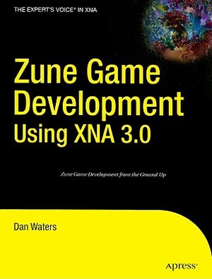 Zune Game Development Using XNA 3.0 by Dan Waters