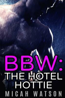 Bbw: The Hotel Hottie by Micah Watson