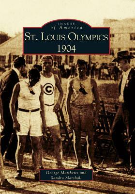 St. Louis Olympics, 1904 by George Matthews, Sandra Marshall