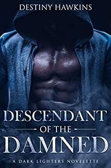 Descendant of The Damned: A Dark Lighters Novelette by Destiny Hawkins