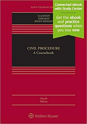 Civil Procedure: A Coursebook Connected eBook with Study Center by Andrew M Perlman, Joseph W. Glannon, Peter Raven-Hansen