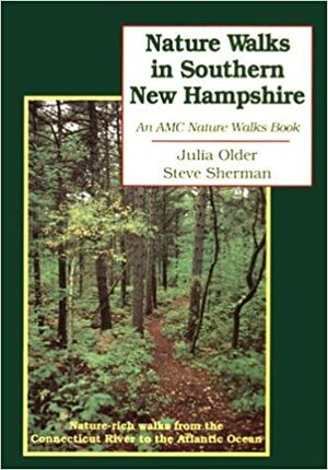 Nature Walks In Southern New Hampshire: Nature Rich Walks from teh Connecticut River to the Atlantic Ocean by Steve Sherman, Julia Older