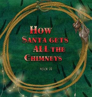 How Santa Gets All the Chimneys by Helen Jo