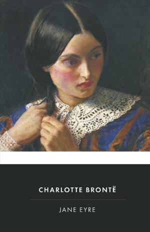 Jane Eyre: by Charlotte Brontë