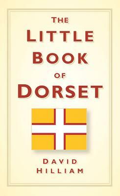 The Little Book of Dorset by David Hilliam