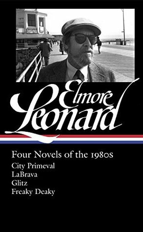 Four Novels of the 1980s: City Primeval / LaBrava / Glitz / Freaky Deaky by Elmore Leonard, Gregg Sutter