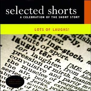 Selected Shorts: Lots of Laughs! by John Updike, David Schickler, Nicholson Baker, Nicholson Baker